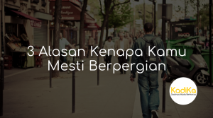 3 Alasan Kenapa Kamu Mesti Berpergian