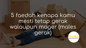 Inilah 5 faedah kenapa kamu mesti tetap gerak walaupun mager (males gerak)