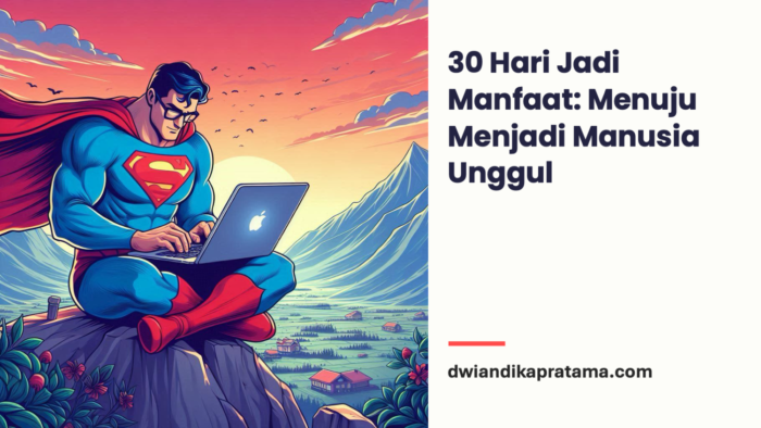 30 Hari Jadi Manfaat, Menuju Menjadi Manusia Unggul