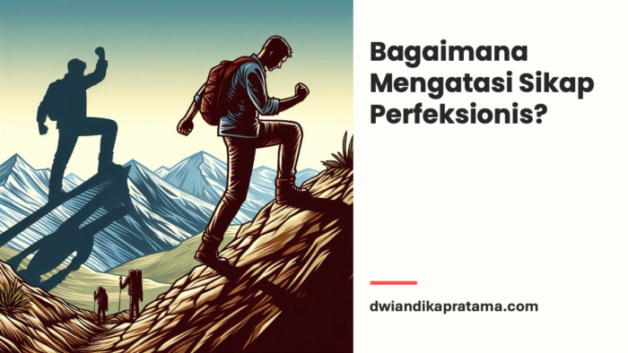 bagaimana mengatasi sikap perfeksionis