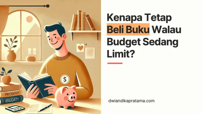 Kenapa tetap beli buku meski budget sedang limit.