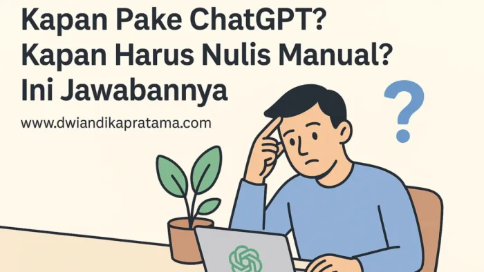 kapan pake chatgpt kapan harus nulis manual
